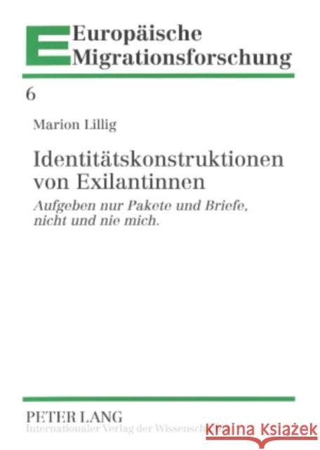 Identitaetskonstruktionen Von Exilantinnen: Aufgeben Nur Pakete Und Briefe, Nicht Und Nie Mich. Bayer, Manfred 9783631577141