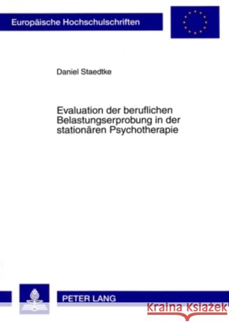 Evaluation Der Beruflichen Belastungserprobung in Der Stationaeren Psychotherapie Staedtke, Daniel 9783631577295 Peter Lang Gmbh, Internationaler Verlag Der W