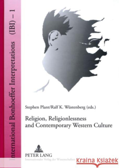 Religion, Religionlessness and Contemporary Western Culture: Explorations in Dietrich Bonhoeffer's Theology Plant, Stephen 9783631577547 Peter Lang AG