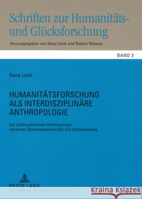 Humanitaetsforschung ALS Interdisziplinaere Anthropologie: Zur Philosophischen Anthropologie Zwischen Stammesgeschichte Und Kulturdeutung Lenk, Hans 9783631577615
