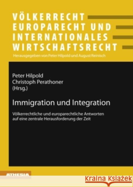 Immigration Und Integration: Voelkerrechtliche Und Europarechtliche Antworten Auf Eine Zentrale Herausforderung Der Zeit Hilpold, Peter 9783631577639 Lang, Peter, Gmbh, Internationaler Verlag Der