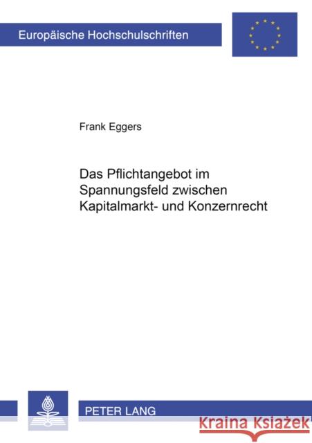 Das Pflichtangebot Im Spannungsfeld Zwischen Kapitalmarkt- Und Konzernrecht Eggers, Frank 9783631577714 Lang, Peter, Gmbh, Internationaler Verlag Der