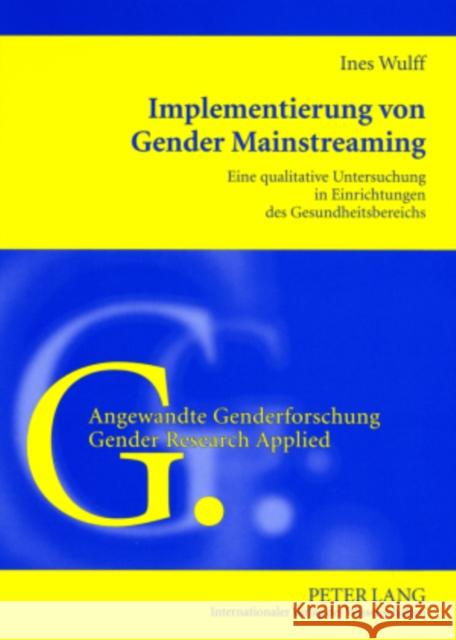 Implementierung Von Gender Mainstreaming: Eine Qualitative Untersuchung in Einrichtungen Des Gesundheitsbereichs Welpe, Ingelore 9783631577776 Peter Lang Gmbh, Internationaler Verlag Der W