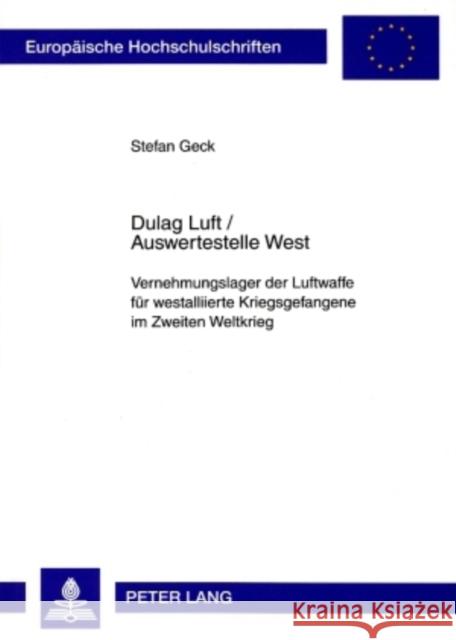 Dulag Luft / Auswertestelle West: Vernehmungslager Der Luftwaffe Fuer Westalliierte Kriegsgefangene Im Zweiten Weltkrieg Geck, Stefan 9783631577912