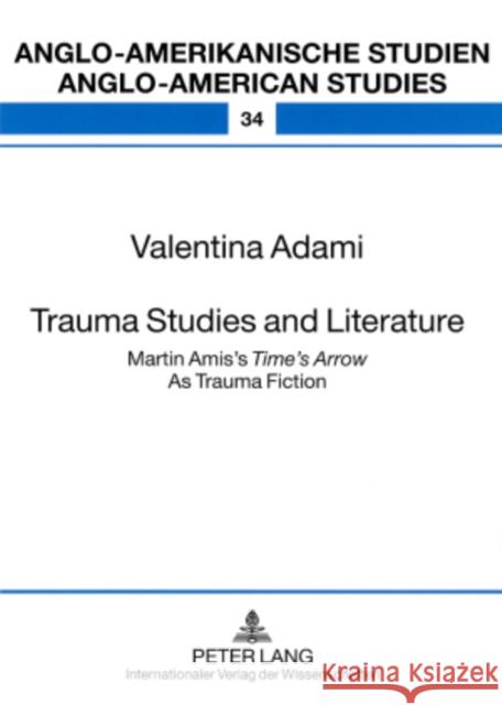 Trauma Studies and Literature: Martin Amis's Time's Arrow as Trauma Fiction Ahrens, Rüdiger 9783631577967