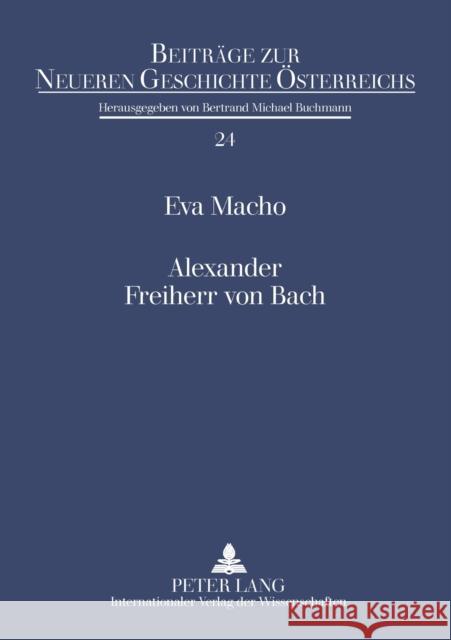 Alexander Freiherr von Bach; Stationen einer umstrittenen Karriere Buchmann, Bertrand-Michael 9783631578216