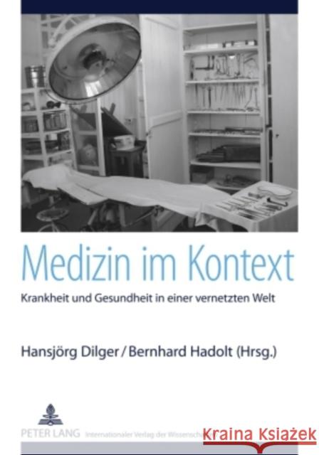 Medizin Im Kontext: Krankheit Und Gesundheit in Einer Vernetzten Welt Dilger, Hansjörg 9783631578391 Peter Lang Gmbh, Internationaler Verlag Der W