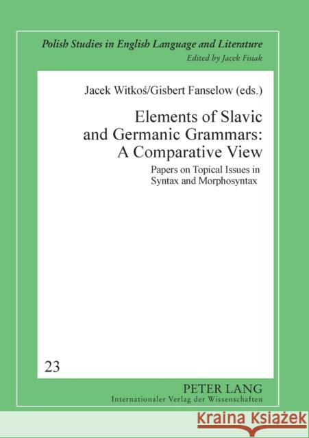 Elements of Slavic and Germanic Grammars: A Comparative View: Papers on Topical Issues in Syntax and Morphosyntax Fisiak, Jacek 9783631578575 Peter Lang AG