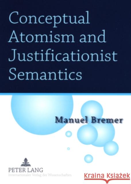 Conceptual Atomism and Justificationist Semantics Manuel Bremer   9783631578766 Peter Lang AG