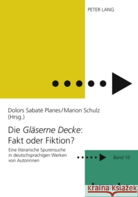 Die «Glaeserne Decke» Fakt Oder Fiktion?: Eine Literarische Spurensuche in Deutschsprachigen Werken Von Autorinnen Stiftung Frauen-Literatur- 9783631578780 Lang, Peter, Gmbh, Internationaler Verlag Der