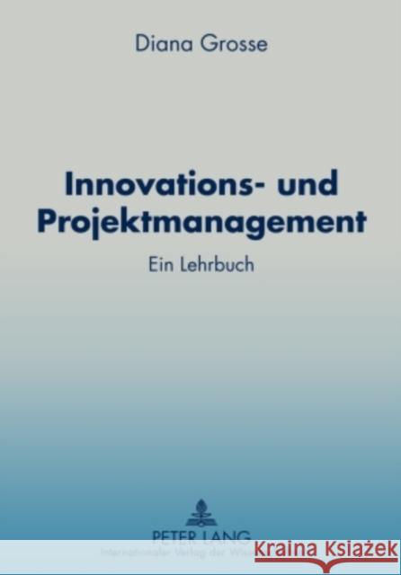 Innovations- Und Projektmanagement: Ein Lehrbuch Grosse, Diana 9783631579091 Lang, Peter, Gmbh, Internationaler Verlag Der