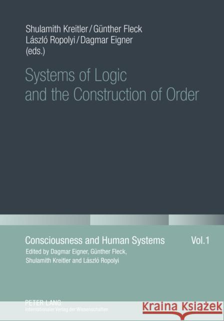 Systems of Logic and the Construction of Order Shulamith Kreitler Guenther Fleck Laszlo Ropolyi 9783631579152 Lang, Peter, Gmbh, Internationaler Verlag Der