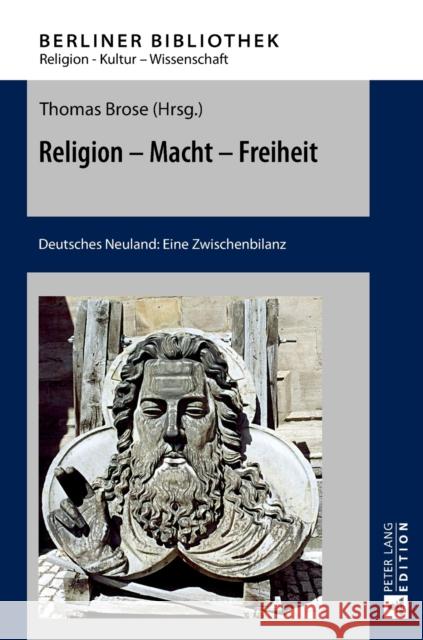 Religion - Macht - Freiheit: Deutsches Neuland: Eine Zwischenbilanz Brose, Thomas 9783631579213