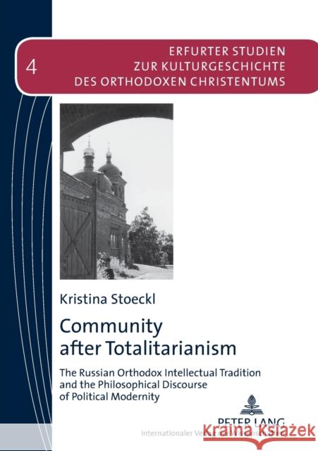 Community After Totalitarianism: The Russian Orthodox Intellectual Tradition and the Philosophical Discourse of Political Modernity Makrides, Vasilios N. 9783631579367