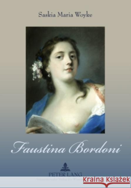 Faustina Bordoni: Biographie - Vokalprofil - Rezeption Woyke, Saskia Maria 9783631579503 Lang, Peter, Gmbh, Internationaler Verlag Der