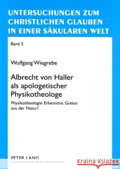 Albrecht Von Haller ALS Apologetischer Physikotheologe: Physikotheologie: Erkenntnis Gottes Aus Der Natur? Schwarz, Hans 9783631579787