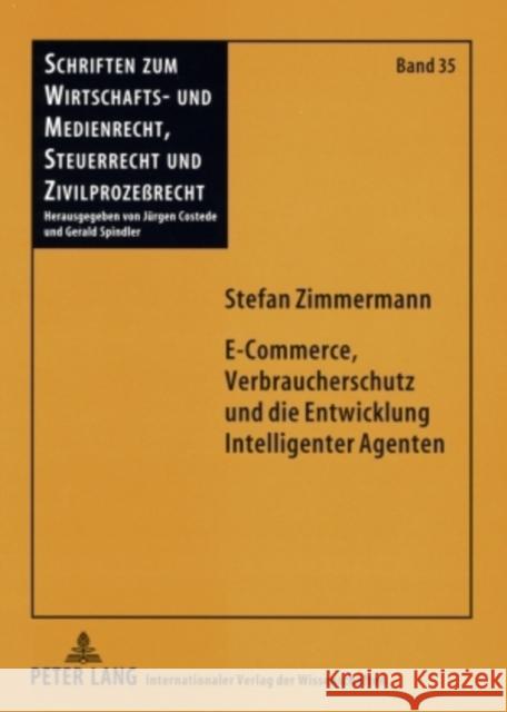 E-Commerce, Verbraucherschutz Und Die Entwicklung Intelligenter Agenten Spindler, Gerald 9783631579848