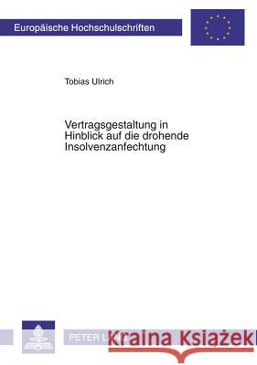 Vertragsgestaltung in Hinblick Auf Die Drohende Insolvenzanfechtung Ulrich, Tobias 9783631579886 Lang, Peter, Gmbh, Internationaler Verlag Der