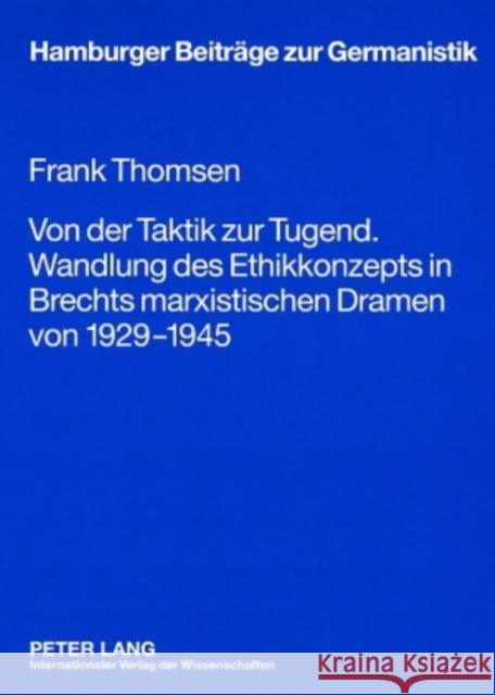Von Der Taktik Zur Tugend. Wandlung Des Ethikkonzepts in Brechts Marxistischen Dramen Von 1929-1945 Müller, Hans-Harald 9783631580004