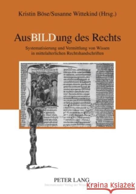 Ausbildung Des Rechts: Systematisierung Und Vermittlung Von Wissen in Mittelalterlichen Rechtshandschriften Böse, Kristin 9783631580011 Lang, Peter, Gmbh, Internationaler Verlag Der