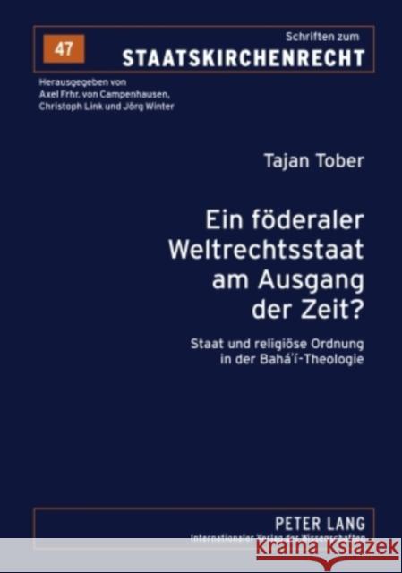 Ein Foederaler Weltrechtsstaat Am Ausgang Der Zeit?: Staat Und Religioese Ordnung in Der Bahá'í-Theologie Link, Christoph 9783631580059 Lang, Peter, Gmbh, Internationaler Verlag Der