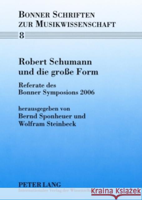 Robert Schumann Und Die Große Form: Referate Des Bonner Symposions 2006 Sponheuer, Bernd 9783631580134 Peter Lang Gmbh, Internationaler Verlag Der W