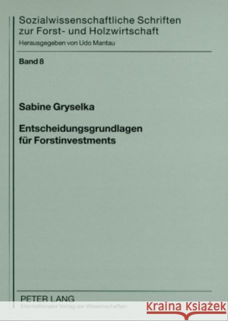 Entscheidungsgrundlagen Fuer Forstinvestments: Ein Bewertungsansatz Zur Optimierung Der Entscheidungstransparenz Fuer Investoren Mantau, Udo 9783631580462 Peter Lang Gmbh, Internationaler Verlag Der W