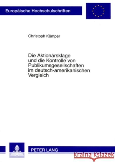 Die Aktionaersklage Und Die Kontrolle Von Publikumsgesellschaften Im Deutsch-Amerikanischen Vergleich Kämper, Christoph 9783631580486 Lang, Peter, Gmbh, Internationaler Verlag Der