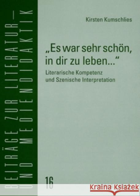 «Es War Sehr Schoen, in Dir Zu Leben...»: Literarische Kompetenz Und Szenische Interpretation- Texte Von Grundschulkindern ALS Zeugnisse Der Rezeption Lecke, Bodo 9783631580554 Peter Lang Gmbh, Internationaler Verlag Der W