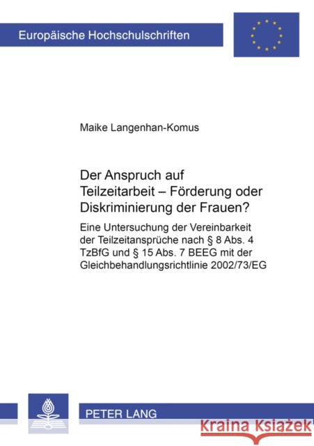 Der Anspruch Auf Teilzeitarbeit - Foerderung Oder Diskriminierung Der Frauen?: Eine Untersuchung Der Vereinbarkeit Der Teilzeitansprueche Nach § 8 Abs Langenhan-Komus, Maike 9783631580615 Lang, Peter, Gmbh, Internationaler Verlag Der