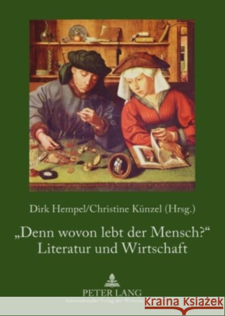 «Denn Wovon Lebt Der Mensch?» - Literatur Und Wirtschaft Hempel, Dirk 9783631580707 Peter Lang Gmbh, Internationaler Verlag Der W