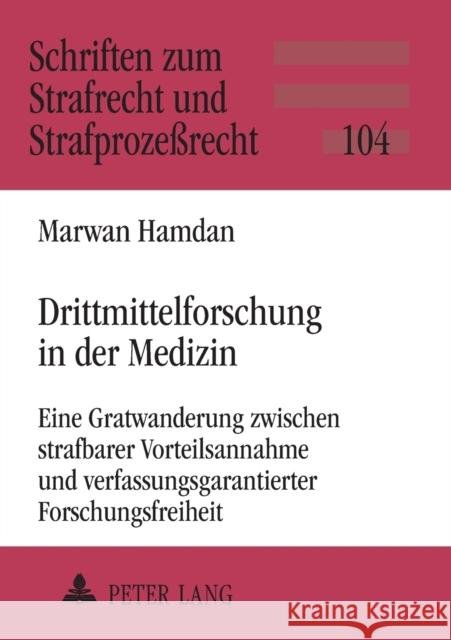 Drittmittelforschung in der Medizin; Eine Gratwanderung zwischen strafbarer Vorteilsannahme und verfassungsgarantierter Forschungsfreiheit Maiwald, Manfred 9783631580929