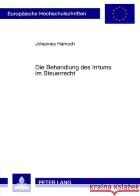 Die Behandlung Des Irrtums Im Steuerrecht Hamsch, Johannes 9783631581186 Lang, Peter, Gmbh, Internationaler Verlag Der