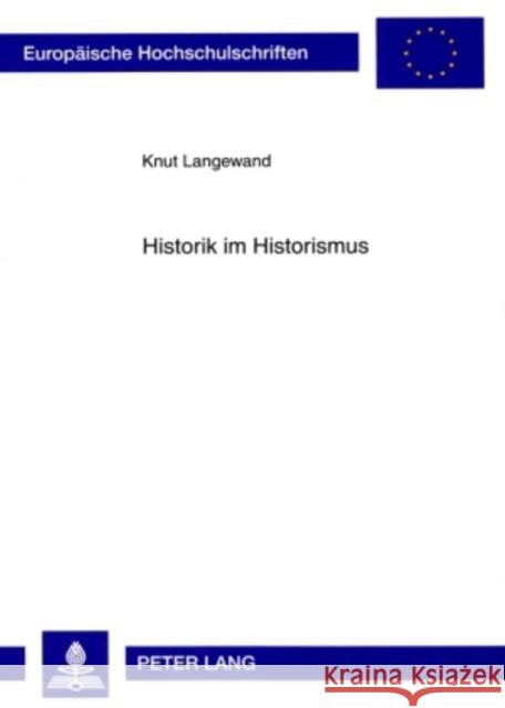 Historik Im Historismus: Geschichtsphilosophie Und Historische Methode Bei Ernst Bernheim Langewand, Knut 9783631581353 Lang, Peter, Gmbh, Internationaler Verlag Der