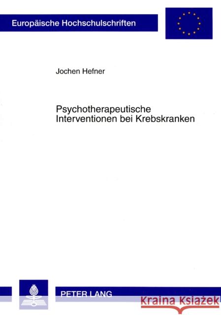 Psychotherapeutische Interventionen Bei Krebskranken: Analyse Der Ergebnisse Psychoonkologischer Interventionsstudien Hefner, Jochen 9783631581407 Peter Lang Gmbh, Internationaler Verlag Der W