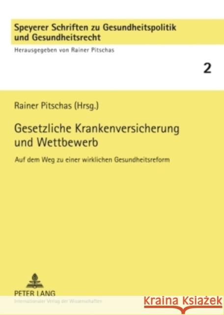 Gesetzliche Krankenversicherung Und Wettbewerb: Auf Dem Weg Zu Einer Wirklichen Gesundheitsreform Pitschas, Rainer 9783631581575