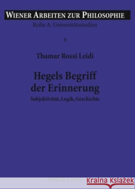 Hegels Begriff Der Erinnerung: Subjektivitaet, Logik, Geschichte Haltmayer, Stephan 9783631581803