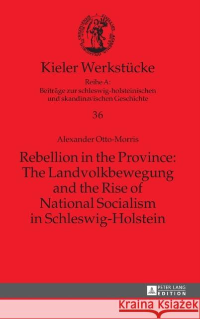 Rebellion in the Province: The Landvolkbewegung and the Rise of National Socialism in Schleswig-Holstein Riis, Thomas 9783631581940