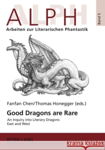 Good Dragons Are Rare: An Inquiry Into Literary Dragons East and West Chen, Fanfan 9783631582190 Peter Lang GmbH