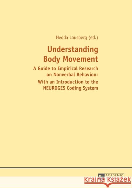 Understanding Body Movement: A Guide to Empirical Research on Nonverbal Behaviour- With an Introduction to the Neuroges Coding System Lausberg, Hedda 9783631582497