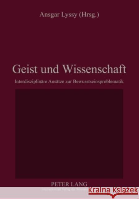 Geist Und Wissenschaft: Interdisziplinaere Ansaetze Zur Bewusstseinsproblematik Lyssy, Ansgar 9783631582565