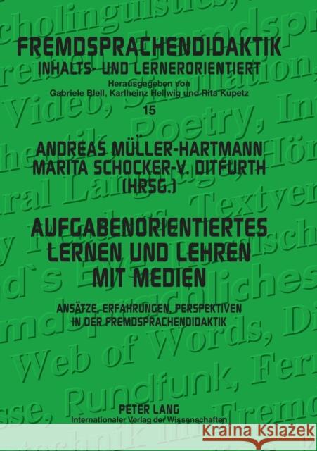 Aufgabenorientiertes Lernen und Lehren mit Medien; Ansätze, Erfahrungen, Perspektiven in der Fremdsprachendidaktik Kupetz, Rita 9783631582619