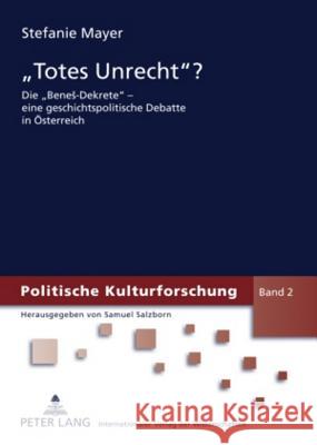 «Totes Unrecht?»: Die «Benes-Dekrete» - Eine Geschichtspolitische Debatte in Oesterreich Salzborn, Samuel 9783631582701 Lang, Peter, Gmbh, Internationaler Verlag Der