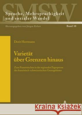 Varietaet Ueber Grenzen Hinaus: Zum Franzoesischen in Der Regionalen Tagespresse Des Franzoesisch-Schweizerischen Grenzgebietes Erfurt, Jürgen 9783631582718