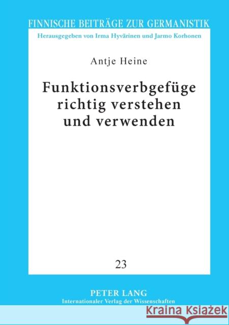 Funktionsverbgefüge richtig verstehen und verwenden; Ein korpusbasierter Leitfaden mit finnischen Äquivalenten Korhonen, Jarmo 9783631582824