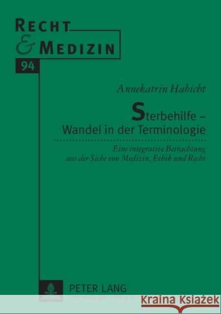 Sterbehilfe - Wandel in der Terminologie; Eine integrative Betrachtung aus der Sicht von Medizin, Ethik und Recht Lilie, Hans 9783631583050