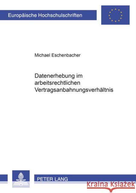 Datenerhebung Im Arbeitsrechtlichen Vertragsanbahnungsverhaeltnis Eschenbacher, Michael 9783631583395 Lang, Peter, Gmbh, Internationaler Verlag Der