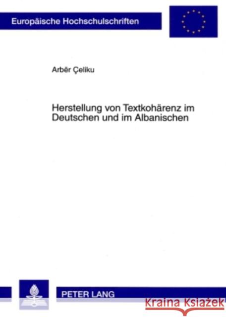 Herstellung Von Textkohaerenz Im Deutschen Und Im Albanischen Celiku, Arbër 9783631583487 Peter Lang Gmbh, Internationaler Verlag Der W