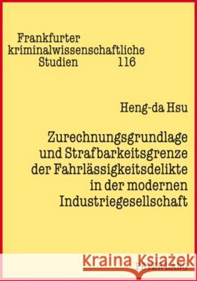 Zurechnungsgrundlage Und Strafbarkeitsgrenze Der Fahrlaessigkeitsdelikte in Der Modernen Industriegesellschaft Neumann, Ulfrid 9783631583500