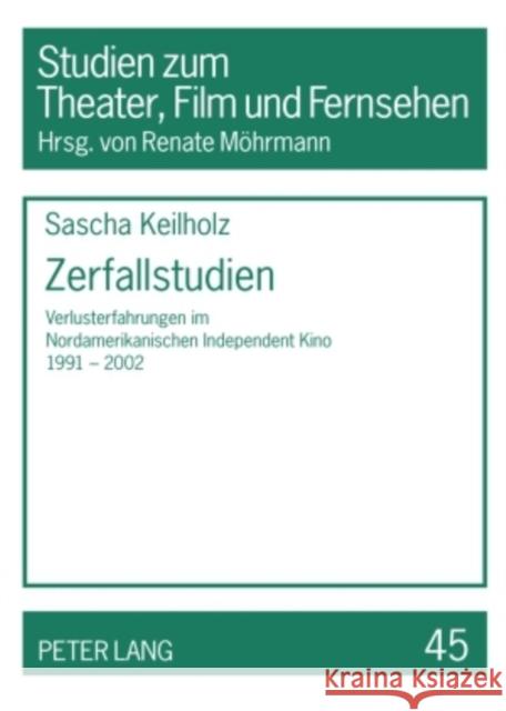 Zerfallstudien: Verlusterfahrungen Im Nordamerikanischen Independent Kino 1991-2002 Möhrmann, Renate 9783631583579 Peter Lang Gmbh, Internationaler Verlag Der W